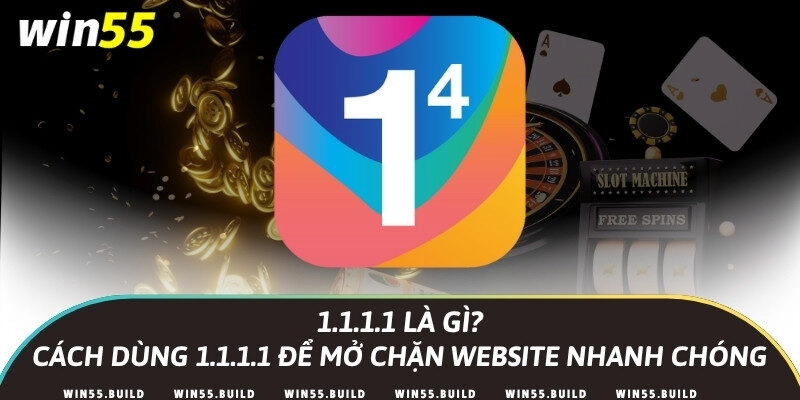 1.1.1.1 là gì? Cách dùng 1.1.1.1 để mở chặn website nhanh chóng