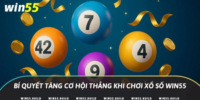 Bí quyết tăng cơ hội thắng khi chơi Xổ số Win55