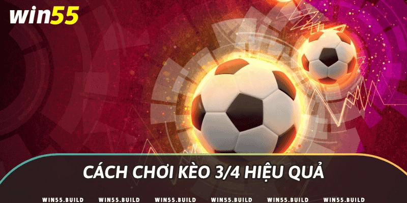 Cách chơi kèo 3/4 hiệu quả
