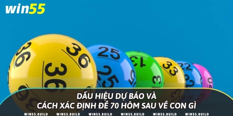 Dấu hiệu dự báo và cách xác định đề 70 hôm sau về con gì