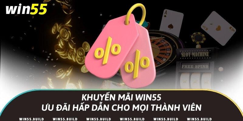 Khuyến mãi Win55 – Ưu đãi hấp dẫn cho mọi thành viên