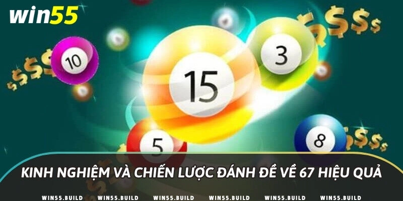 Kinh nghiệm và chiến lược đánh đề về 67 hiệu quả