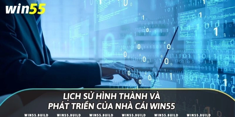 Lịch sử hình thành và phát triển của nhà cái Win55