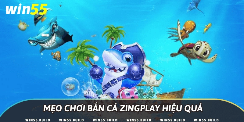 Mẹo chơi bắn cá Zingplay hiệu quả