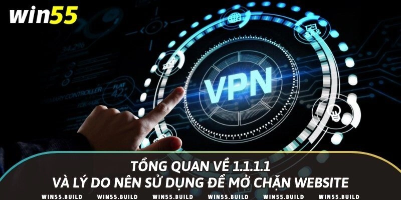 Tổng quan về 1.1.1.1 và lý do nên sử dụng để mở chặn website